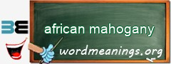 WordMeaning blackboard for african mahogany